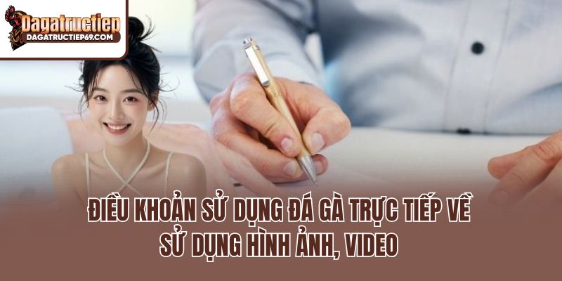 Điều khoản sử dụng Đá gà trực tiếp về sử dụng hình ảnh, video